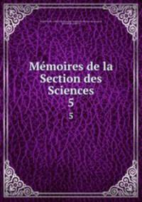Mmoires de la Section des Sciences. 5