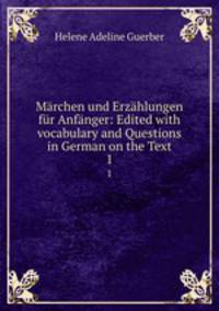Marchen und Erzahlungen fur Anfanger: Edited with vocabulary and Questions in German on the Text