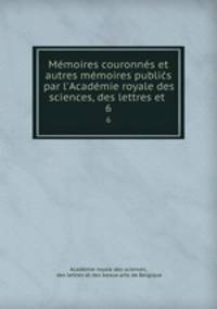 Memoires couronnes et autres memoires publics par l