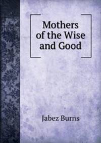 Mothers of the Wise and Good
