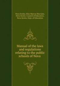 Manual of the laws and regulations relating to the public schools of Nova .