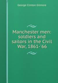 Manchester men: soldiers and sailors in the Civil War, 1861-