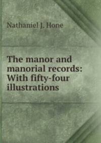 The manor and manorial records: With fifty-four illustrations