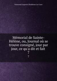 Memorial de Sainte-Helene, ou, Journal ou se trouve consigne, jour par jour, ce qu