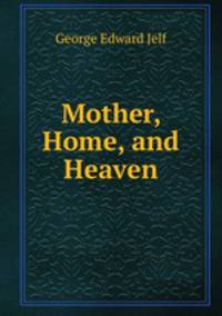 Mother, Home, and Heaven