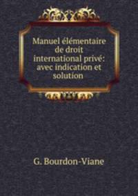 Manuel elementaire de droit international prive: avec indication et solution .