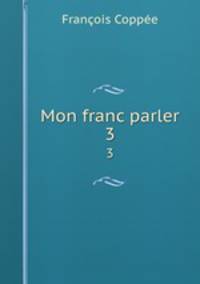 Mon franc parler. 3