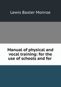 Manual of physical and vocal training: for the use of schools and for .
