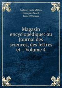 Magasin encyclopedique: ou Journal des sciences, des lettres et ., Volume 4