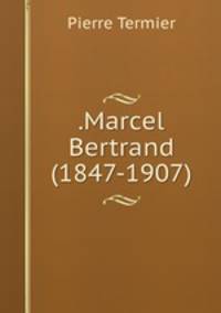 .Marcel Bertrand (1847-1907)
