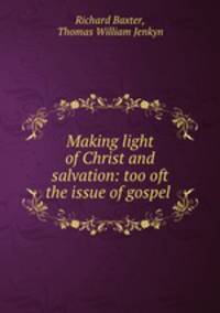 Making light of Christ and salvation: too oft the issue of gospel .