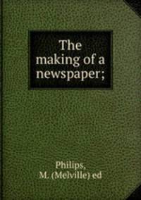 The making of a newspaper;
