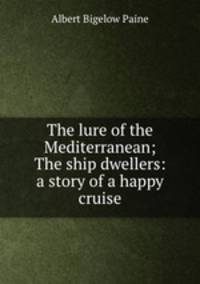The lure of the Mediterranean; The ship dwellers: a story of a happy cruise