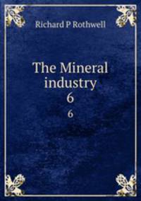 The Mineral industry. 6