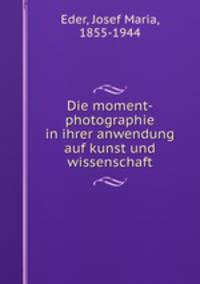 Die moment-photographie in ihrer anwendung auf kunst und wissenschaft