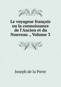 Le voyageur francois ou la connoissance de l