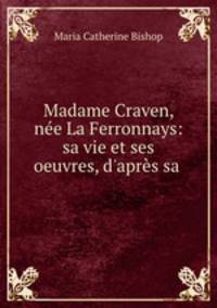 Madame Craven, nee La Ferronnays: sa vie et ses oeuvres, d