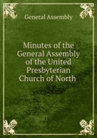 Minutes of the General Assembly of the United Presbyterian Church of North .