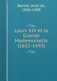 Louis XIV et la Grande Mademoiselle (1652-1693)