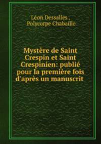 Mystere de Saint Crespin et Saint Crespinien: publie pour la premiere fois d