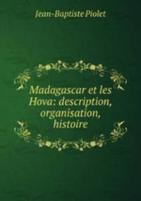 Madagascar et les Hova: description, organisation, histoire