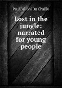 Lost in the jungle: narrated for young people