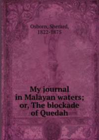 My journal in Malayan waters; or, The blockade of Quedah