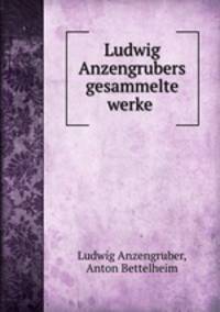 Ludwig Anzengrubers gesammelte werke .