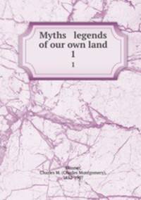 Myths & legends of our own land. 1