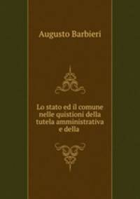Lo stato ed il comune nelle quistioni della tutela amministrativa e della .