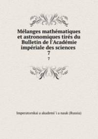 Melanges mathematiques et astronomiques tires du Bulletin de l