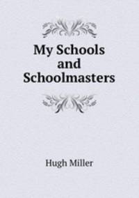 My Schools and Schoolmasters