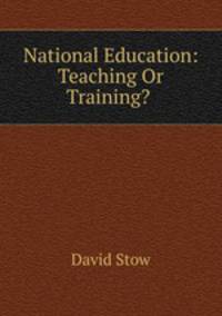 National Education: Teaching Or Training? .