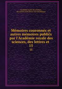 Memoires couronnes et autres memoires publics par l