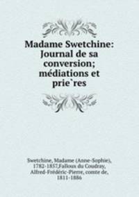 Madame Swetchine: Journal de sa conversion; me?diations et prie?res