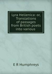 Lyra Hellenica: or, Translations of passages from British poets into various .