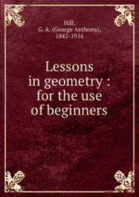 Lessons in geometry : for the use of beginners
