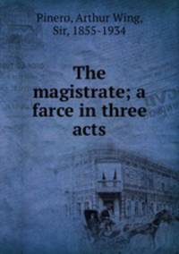 The magistrate; a farce in three acts