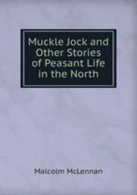 Muckle Jock and Other Stories of Peasant Life in the North