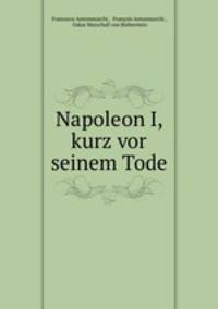 Napoleon I, kurz vor seinem Tode