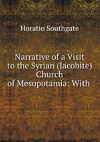Narrative of a Visit to the Syrian (Jacobite) Church of Mesopotamia: With .