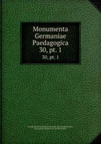 Monumenta Germaniae Paedagogica. 30, pt. 1