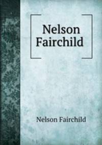 Nelson Fairchild .