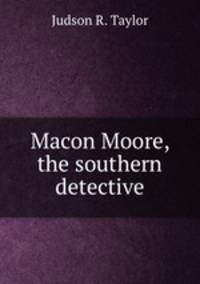 Macon Moore, the southern detective