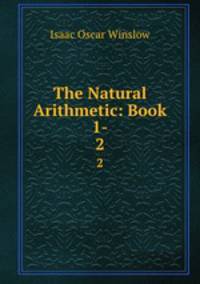 The Natural Arithmetic: Book 1-. 2