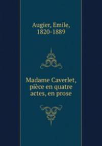 Madame Caverlet, piece en quatre actes, en prose