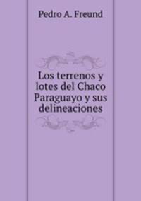 Los terrenos y lotes del Chaco Paraguayo y sus delineaciones