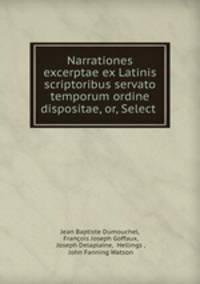 Narrationes excerptae ex Latinis scriptoribus servato temporum ordine dispositae, or, Select .