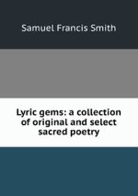 Lyric gems: a collection of original and select sacred poetry