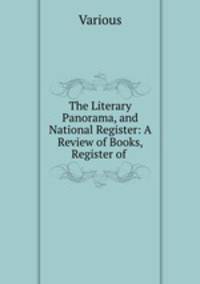 The Literary Panorama, and National Register: A Review of Books, Register of .